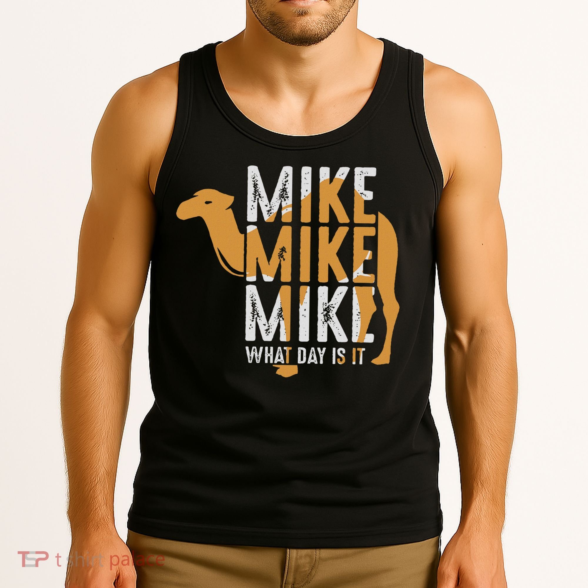 Funny Camel Quote Mike Mike Mike What Day Is It Tank Top
