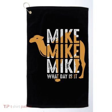 Funny Camel Quote Mike Mike Mike What Day Is It Golf Towel