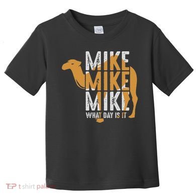 Funny Camel Quote Mike Mike Mike What Day Is It Toddler T-Shirt