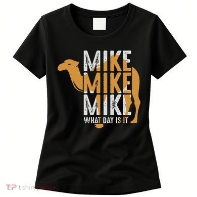 Funny Camel Quote Mike Mike Mike What Day Is It Women's T-Shirt