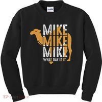 Funny Camel Quote Mike Mike Mike What Day Is It Kids Sweatshirt thumb 0