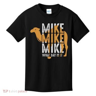 Funny Camel Quote Mike Mike Mike What Day Is It Kids T-Shirt