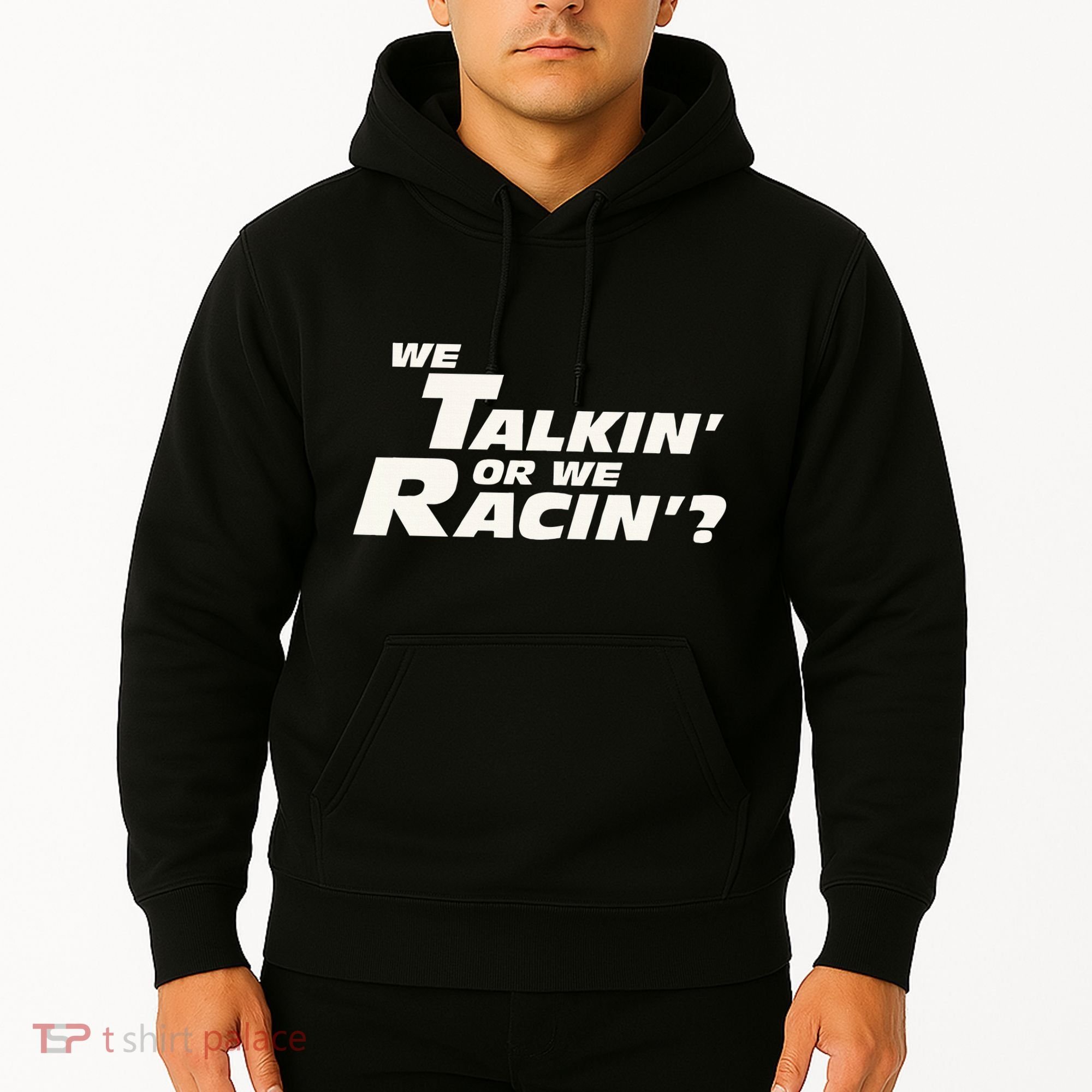 Fast Car Quote We Talkin Or We Racin Hoodie