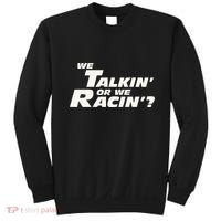 Fast Car Quote We Talkin Or We Racin Sweatshirt thumb 0