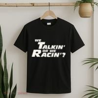 Fast Car Quote We Talkin Or We Racin T-Shirt thumb 2
