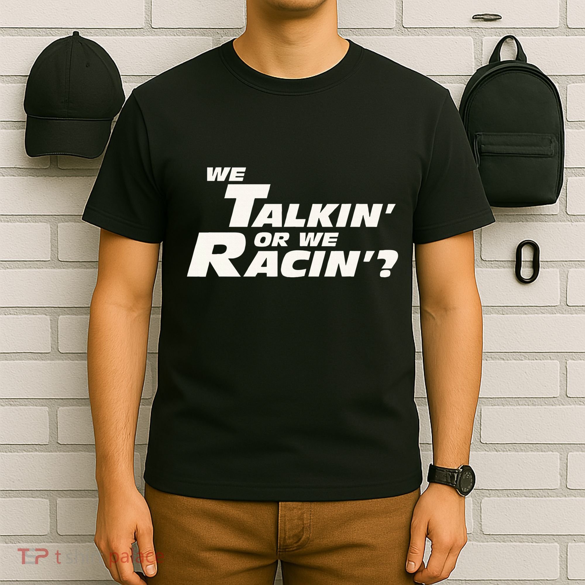 Fast Car Quote We Talkin Or We Racin T-Shirt