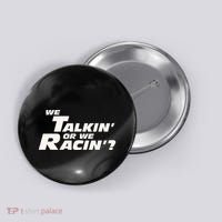 Fast Car Quote We Talkin Or We Racin Button thumb 0