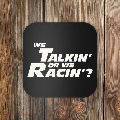 Fast Car Quote We Talkin Or We Racin Coaster