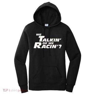 Fast Car Quote We Talkin Or We Racin Women's Hoodie