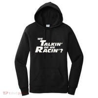 Fast Car Quote We Talkin Or We Racin Women's Hoodie thumb 0
