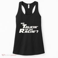 Fast Car Quote We Talkin Or We Racin Women's Tank Top thumb 0