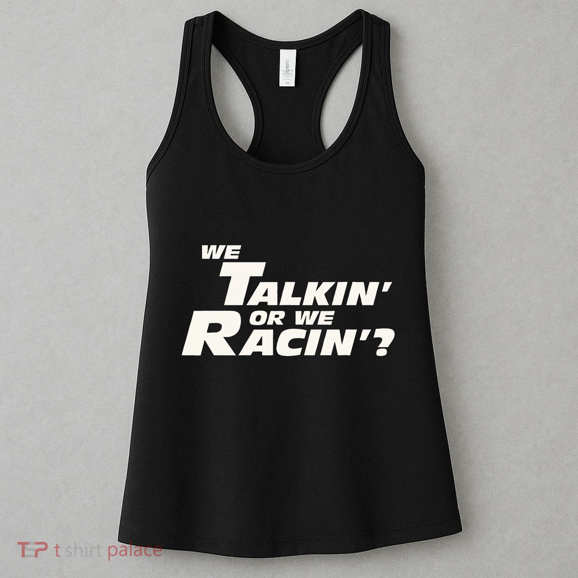 Fast Car Quote We Talkin Or We Racin Women's Tank Top
