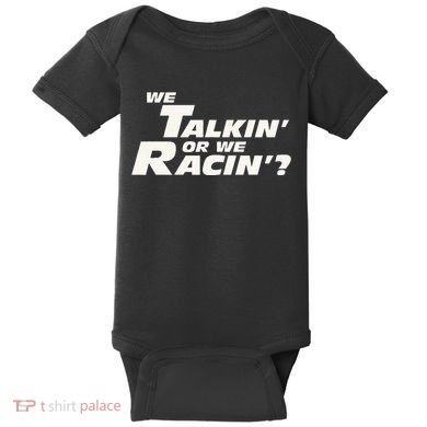 Fast Car Quote We Talkin Or We Racin Baby Bodysuit