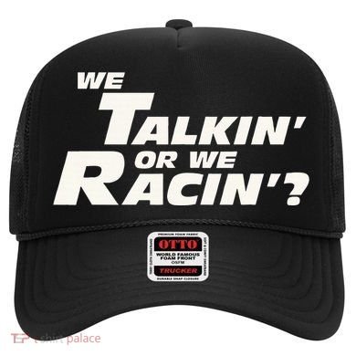 Fast Car Quote We Talkin Or We Racin Hat