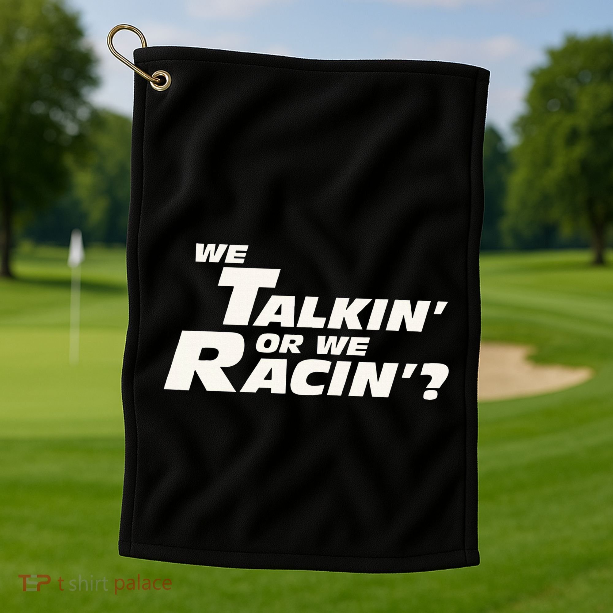 Fast Car Quote We Talkin Or We Racin Golf Towel