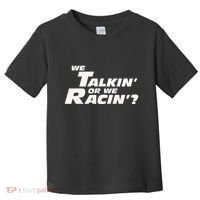 Fast Car Quote We Talkin Or We Racin Toddler T-Shirt thumb 0