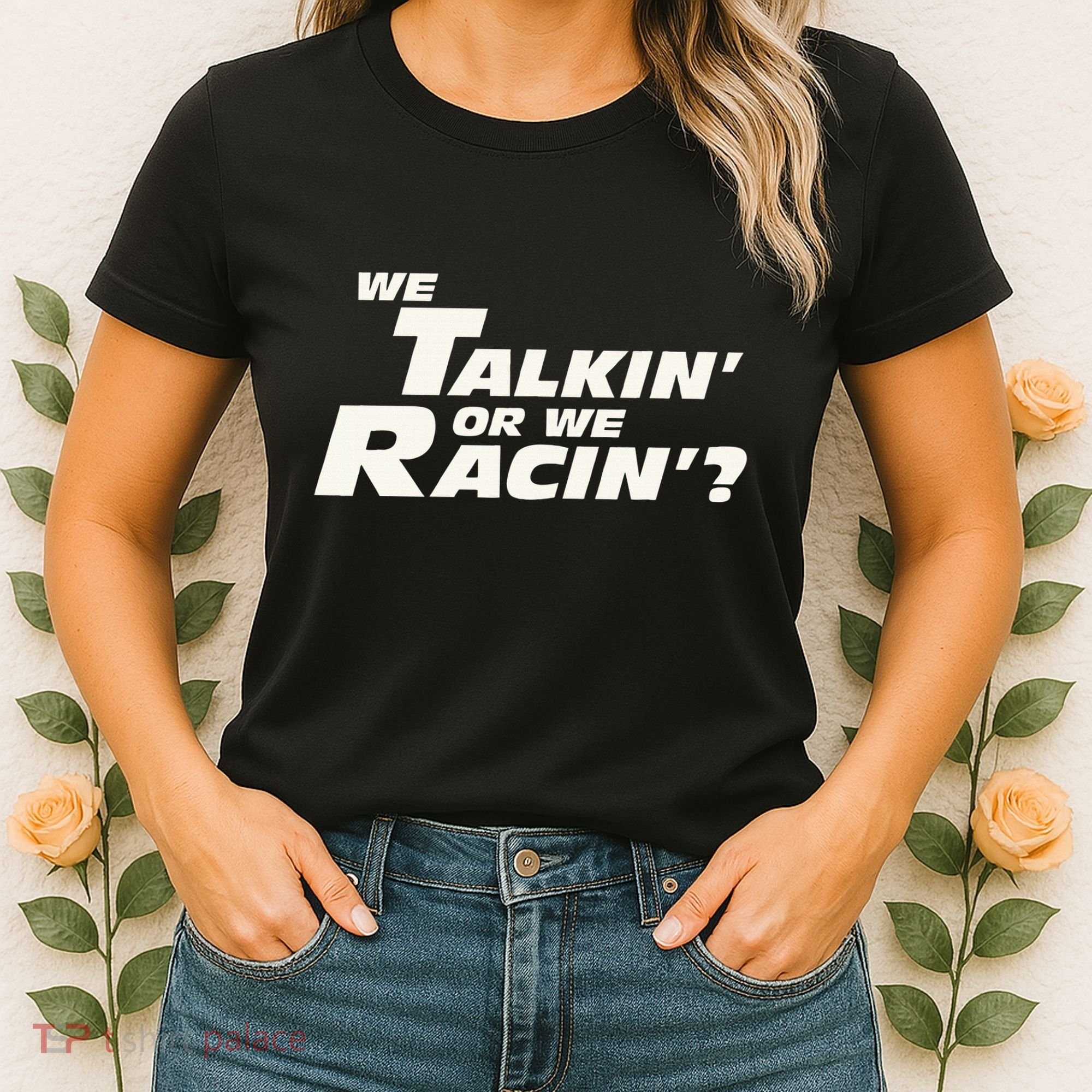 Fast Car Quote We Talkin Or We Racin Women's T-Shirt