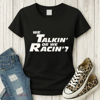 Fast Car Quote We Talkin Or We Racin Women's T-Shirt thumb 3