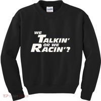 Fast Car Quote We Talkin Or We Racin Kids Sweatshirt thumb 0