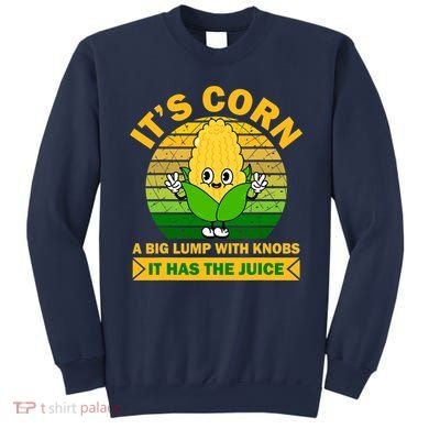 Funny Corn Retro Vintage It Has The Juice It’s Corn Sweatshirt