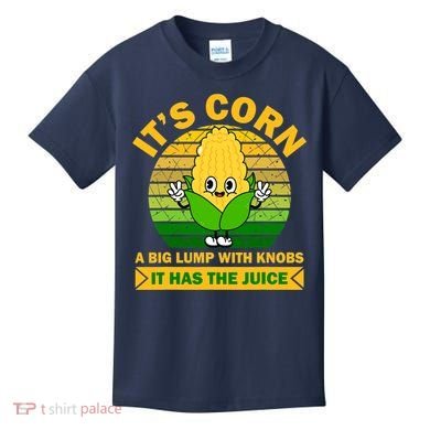 Funny Corn Retro Vintage It Has The Juice It’s Corn Kids T-Shirt