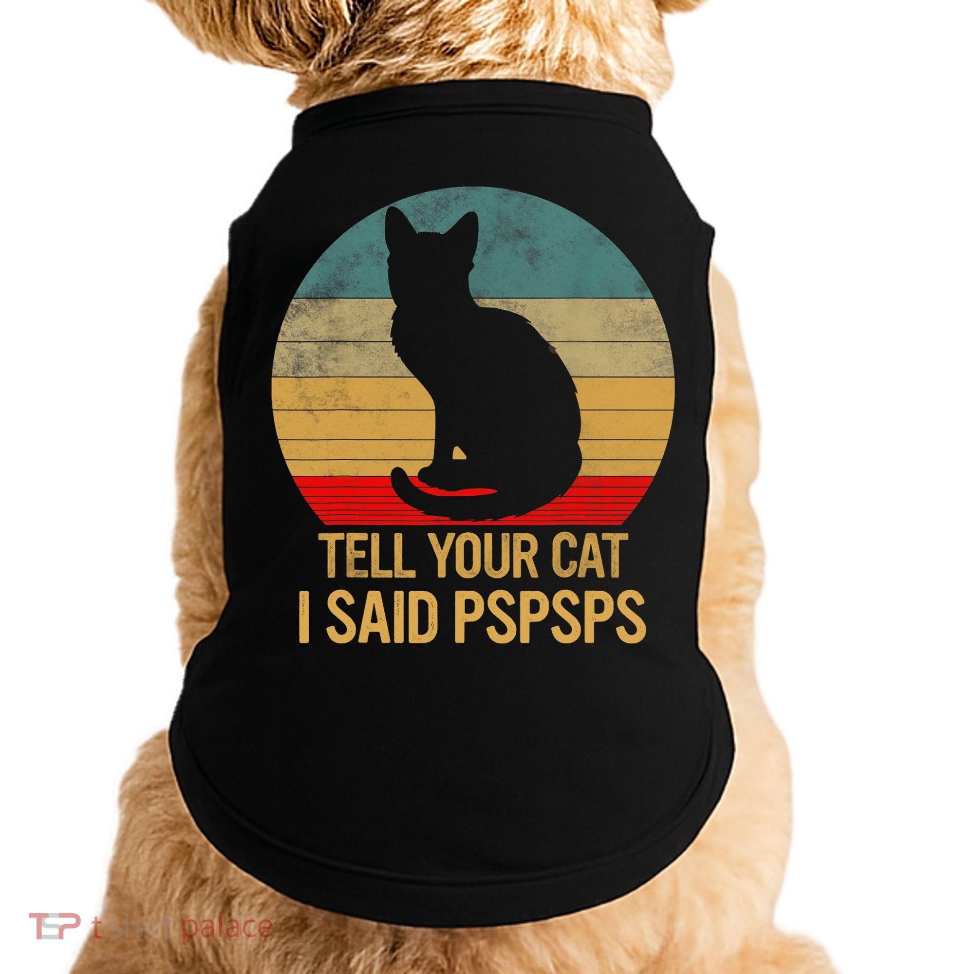 Funny Cat Retro Funny Gift For Tell Your Cat I Said Pspsps Doggie Tank