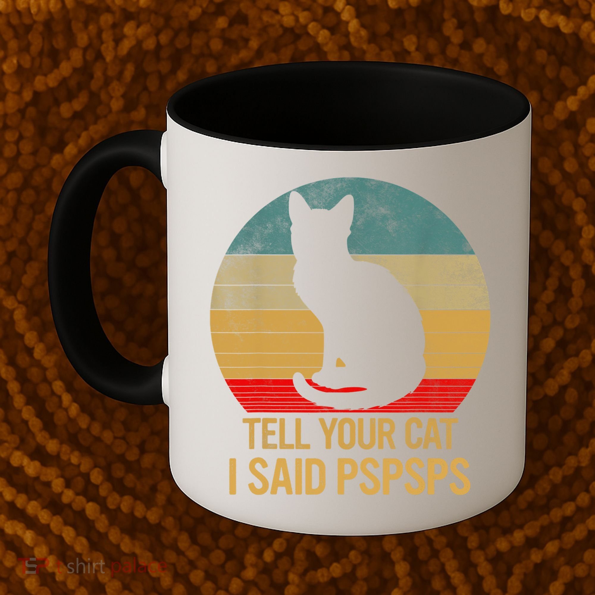 Funny Cat Retro Funny Gift For Tell Your Cat I Said Pspsps Coffee Mug