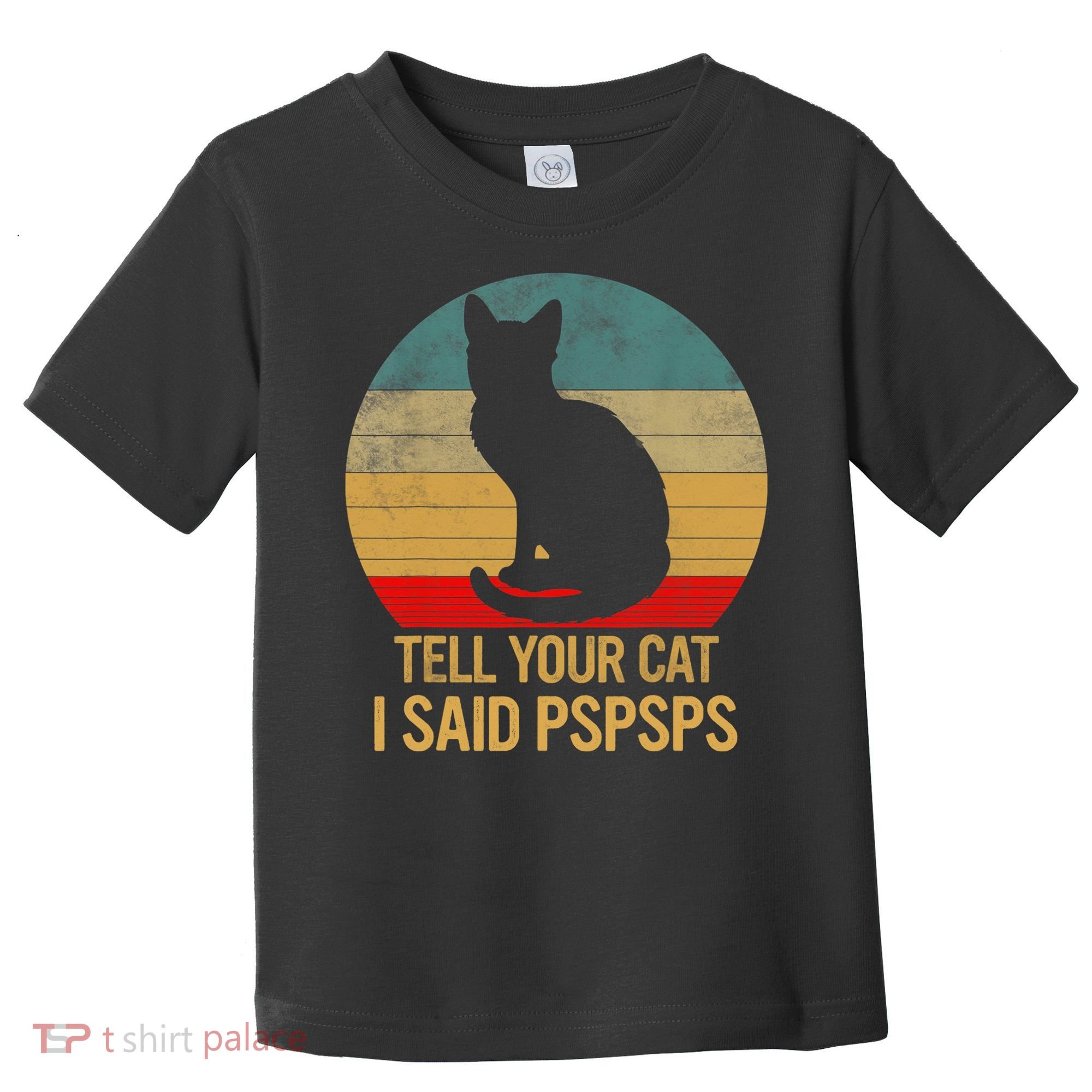 Funny Cat Retro Funny Gift For Tell Your Cat I Said Pspsps Toddler T-Shirt