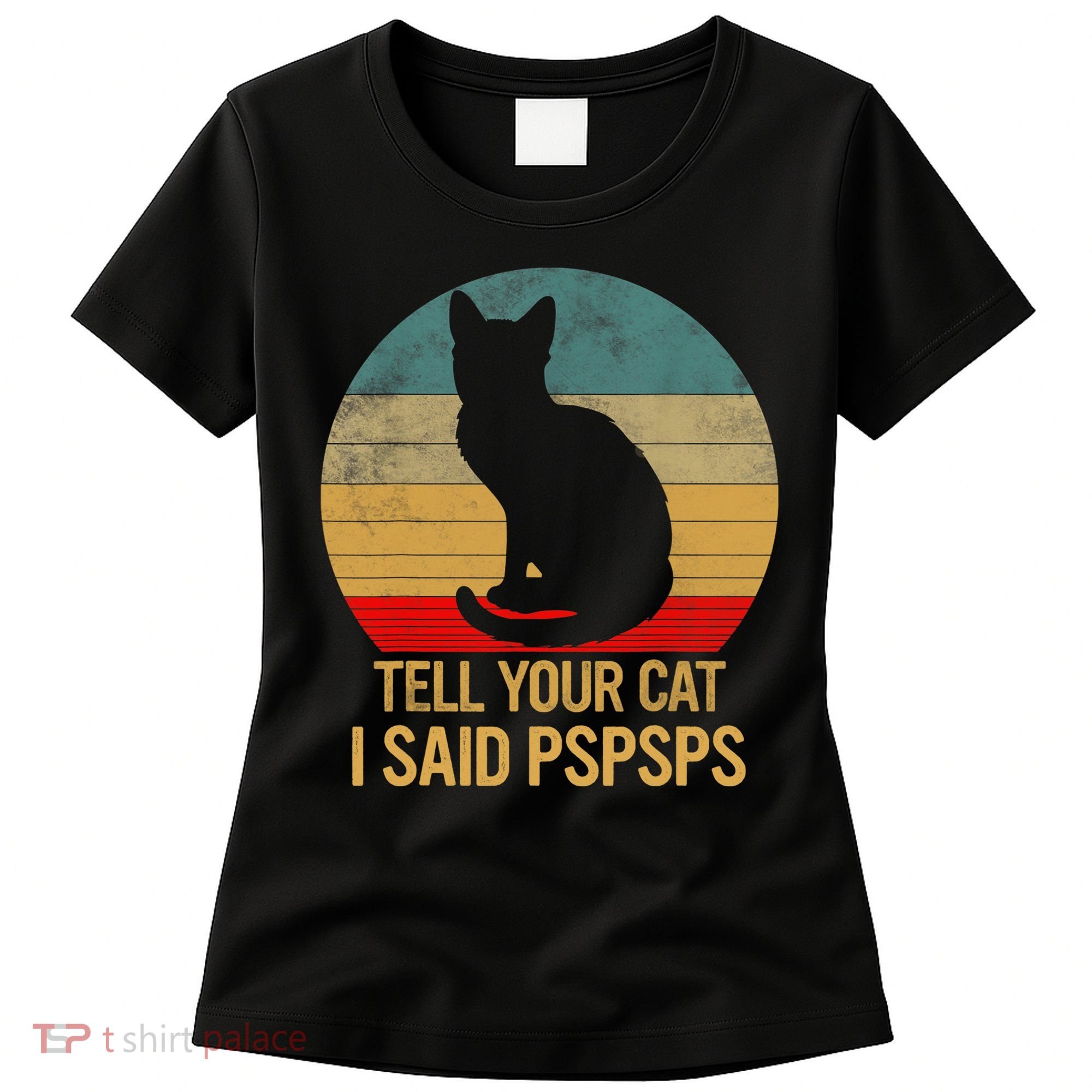 Funny Cat Retro Funny Gift For Tell Your Cat I Said Pspsps Women's T-Shirt