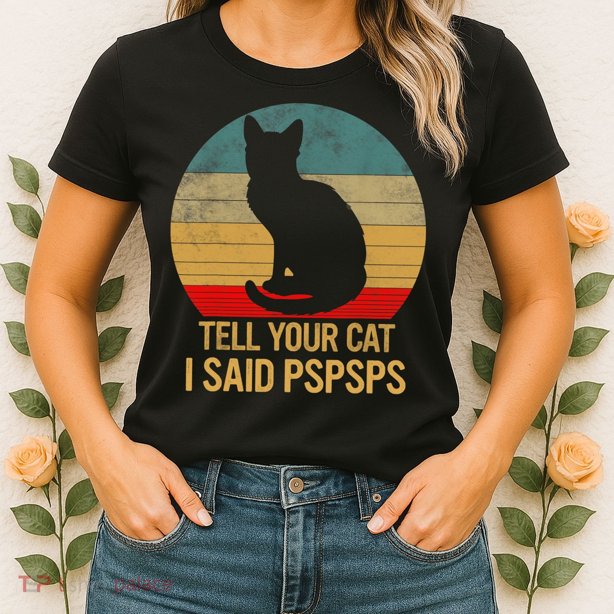 Funny Cat Retro Funny Gift For Tell Your Cat I Said Pspsps Women's T-Shirt