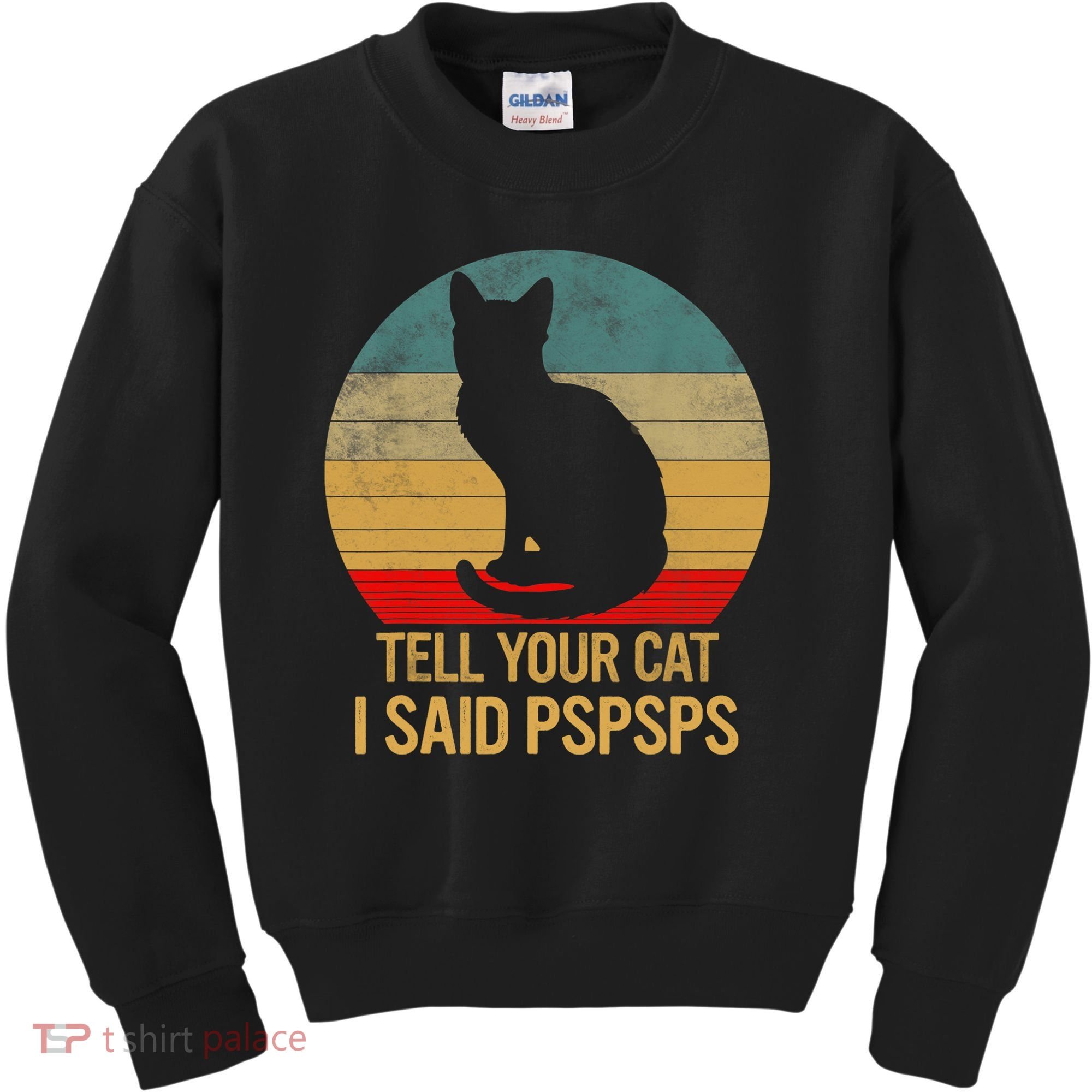 Funny Cat Retro Funny Gift For Tell Your Cat I Said Pspsps Kids Sweatshirt