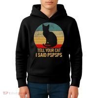 Funny Cat Retro Funny Gift For Tell Your Cat I Said Pspsps Kids Hoodie thumb 4