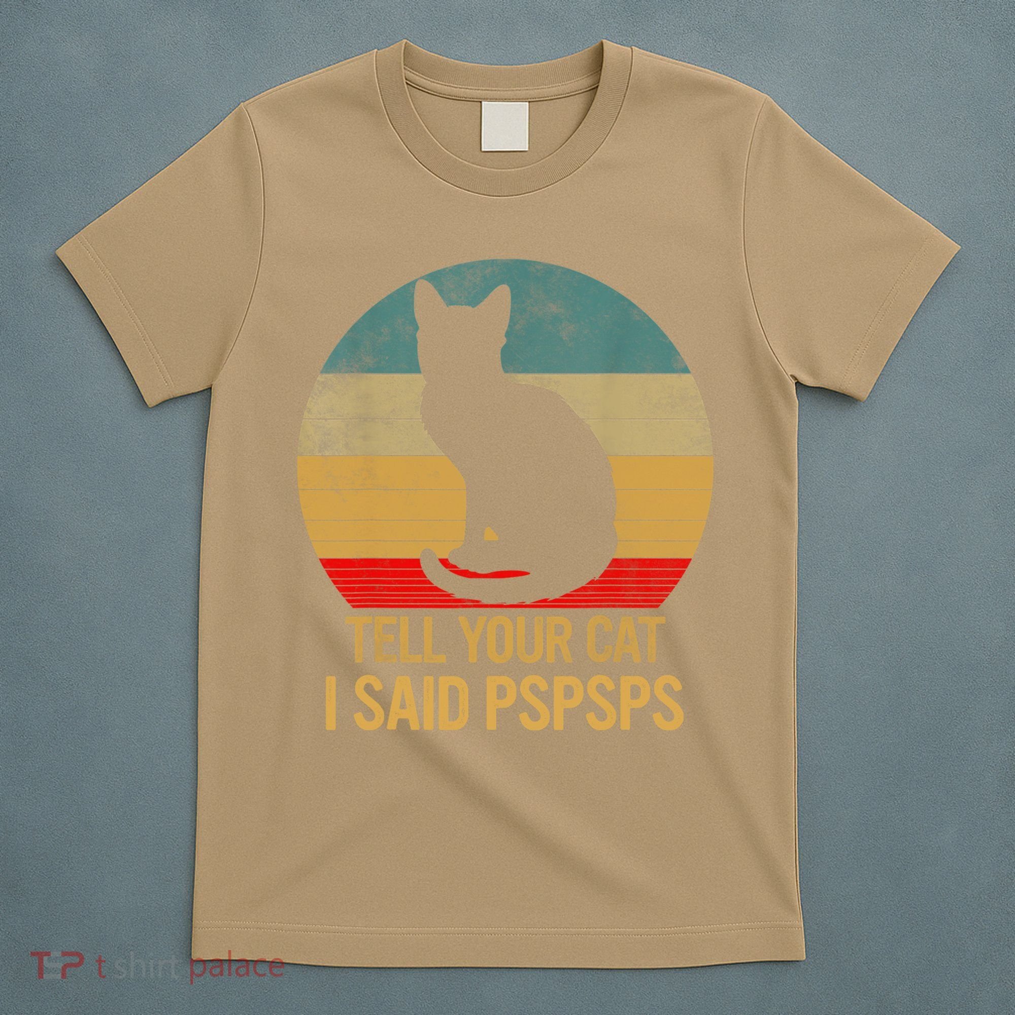 Funny Cat Retro Funny Gift For Tell Your Cat I Said Pspsps T-Shirt