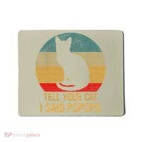 Funny Cat Retro Funny Gift For Tell Your Cat I Said Pspsps Mousepad thumb 0