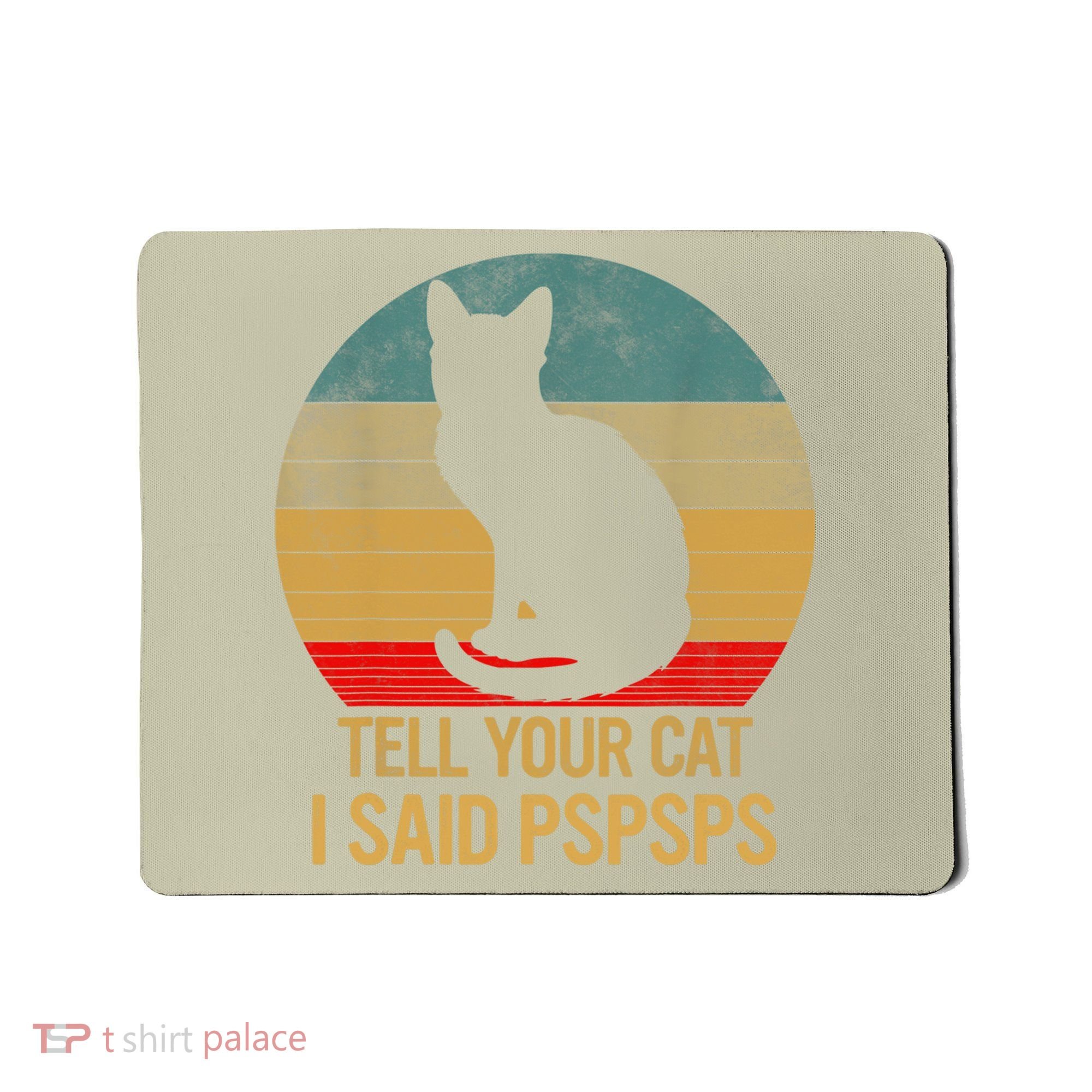 Funny Cat Retro Funny Gift For Tell Your Cat I Said Pspsps Mousepad