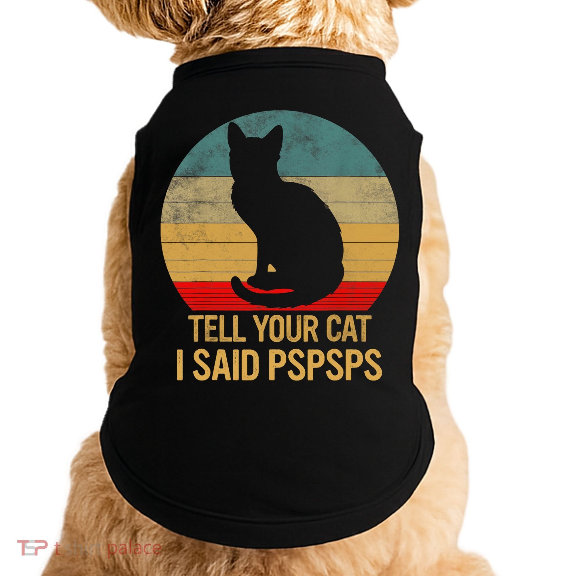 Funny Cat Retro Funny Gift For Tell Your Cat I Said Pspsps Doggie Tank