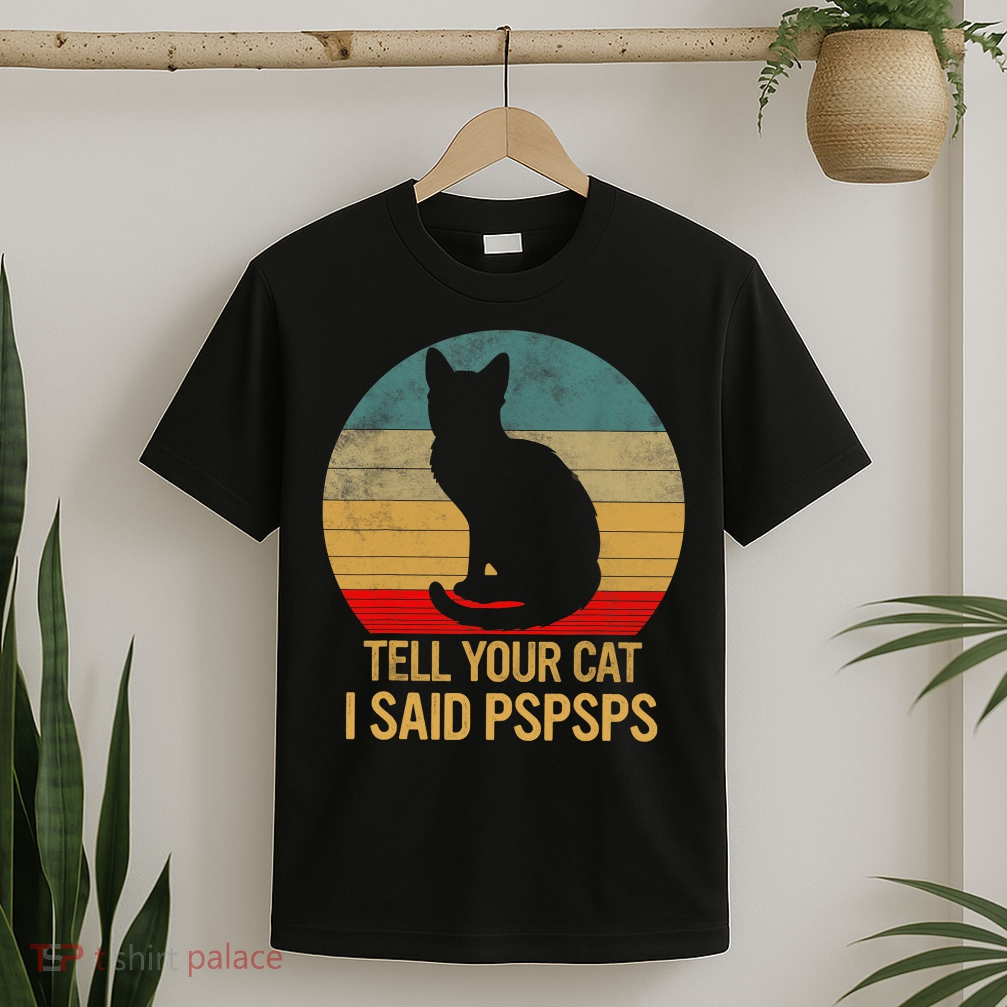 Funny Cat Retro Funny Gift For Tell Your Cat I Said Pspsps T-Shirt