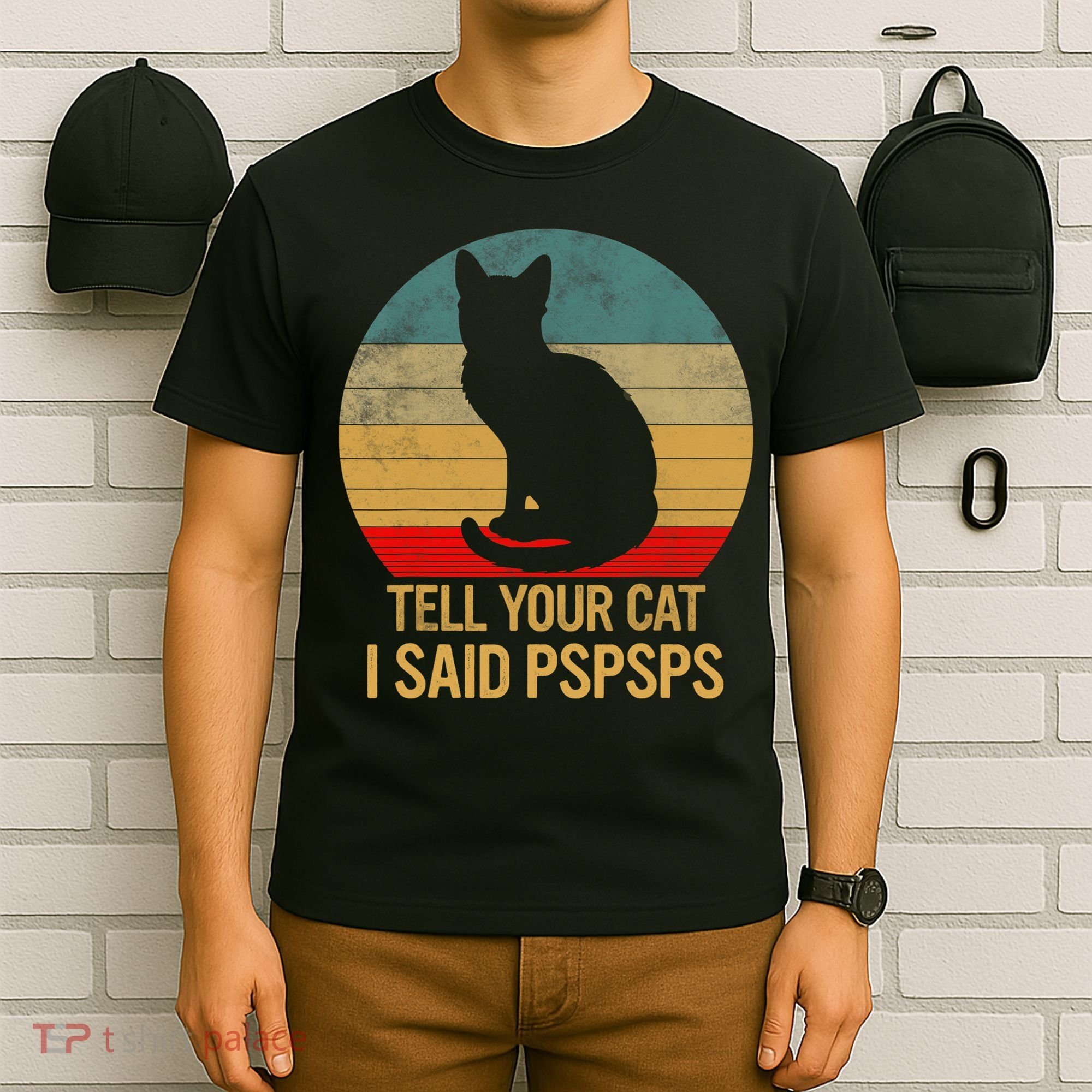 Funny Cat Retro Funny Gift For Tell Your Cat I Said Pspsps T-Shirt