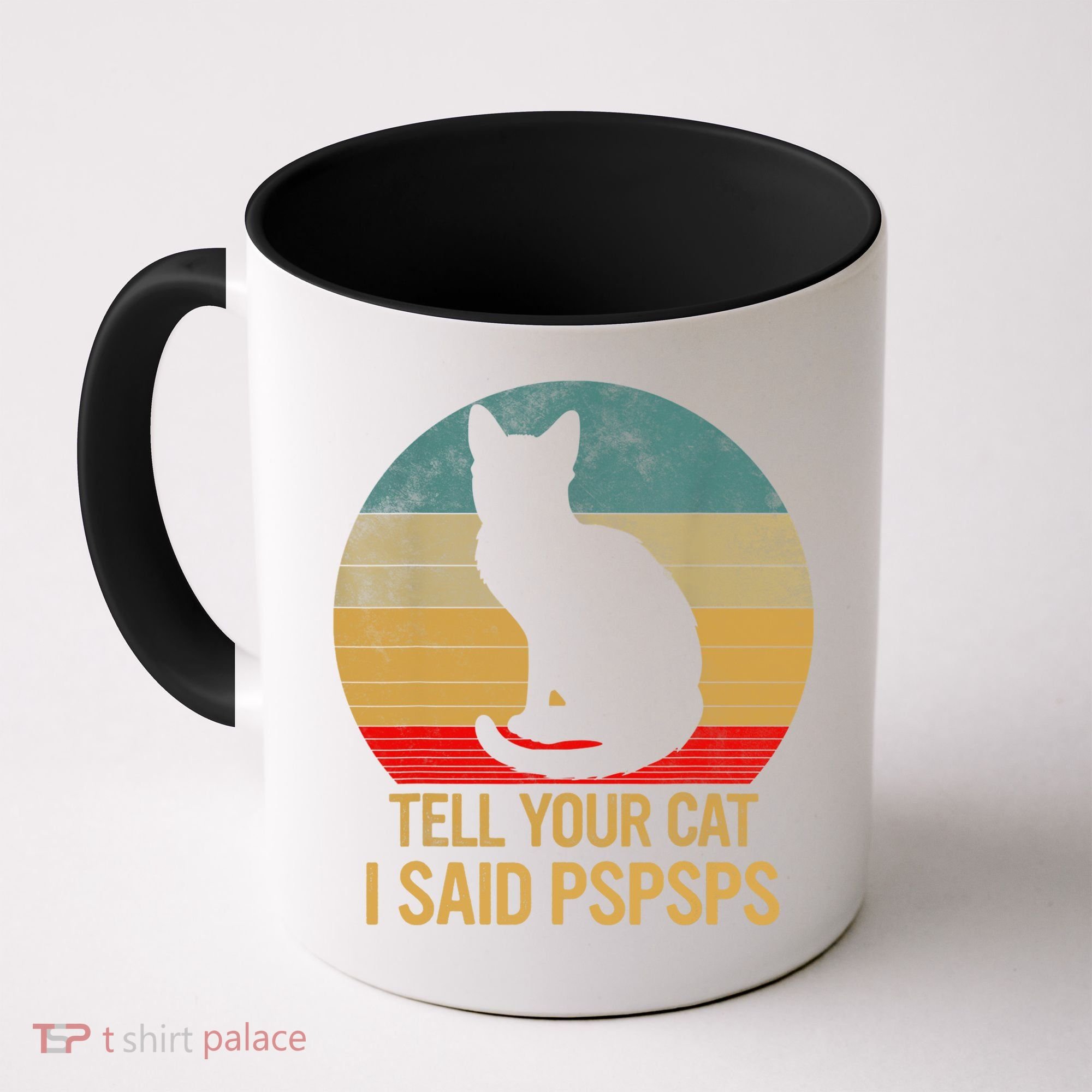 Funny Cat Retro Funny Gift For Tell Your Cat I Said Pspsps Coffee Mug