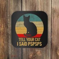 Funny Cat Retro Funny Gift For Tell Your Cat I Said Pspsps Coaster thumb 0