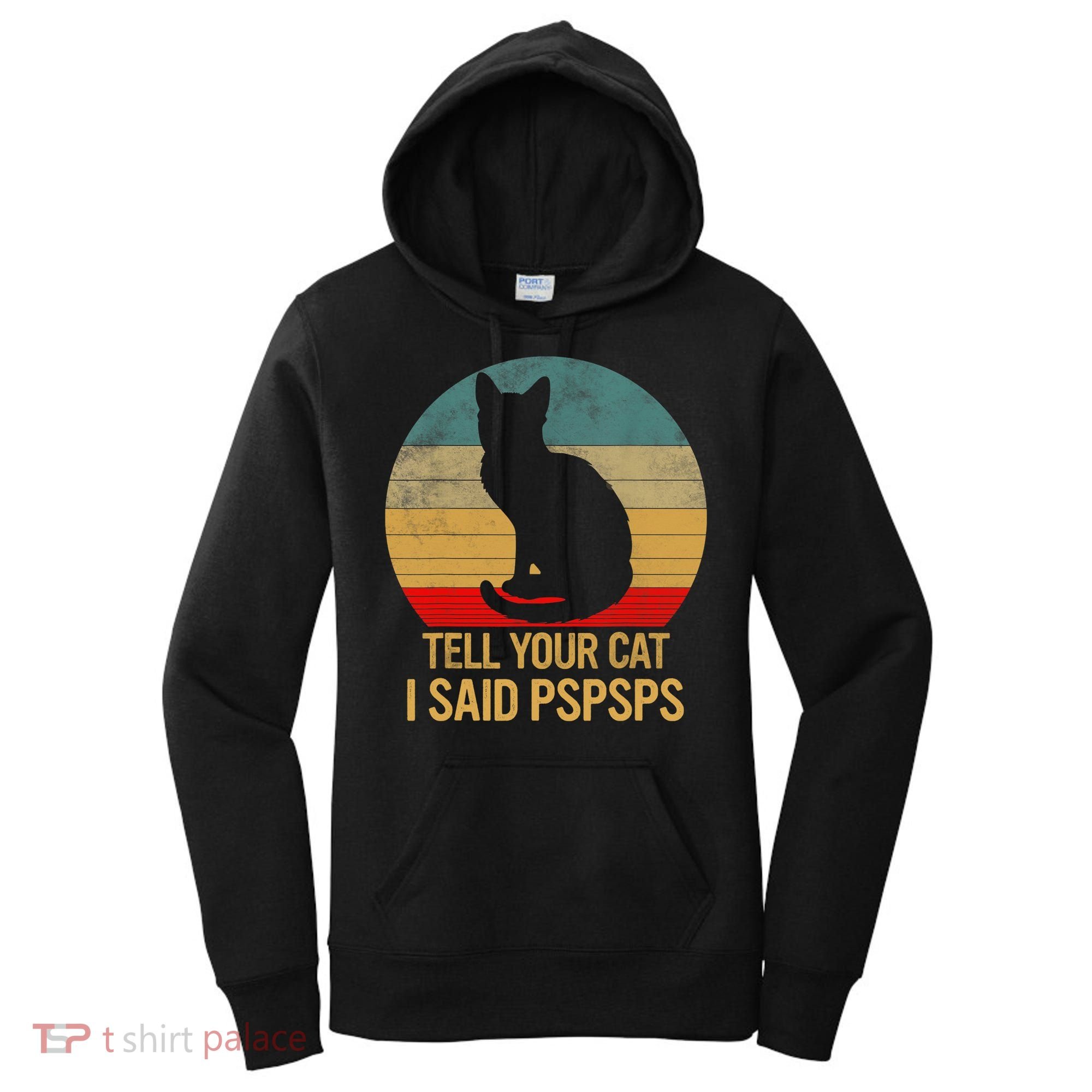 Funny Cat Retro Funny Gift For Tell Your Cat I Said Pspsps Women's Hoodie