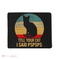 Funny Cat Retro Funny Gift For Tell Your Cat I Said Pspsps Mousepad thumb 0