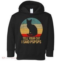 Funny Cat Retro Funny Gift For Tell Your Cat I Said Pspsps Toddler Hoodie thumb 0
