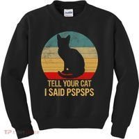 Funny Cat Retro Funny Gift For Tell Your Cat I Said Pspsps Kids Sweatshirt thumb 0