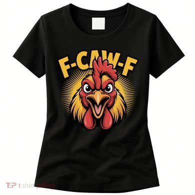F-Caw-F Chicken Rooster Women's T-Shirt