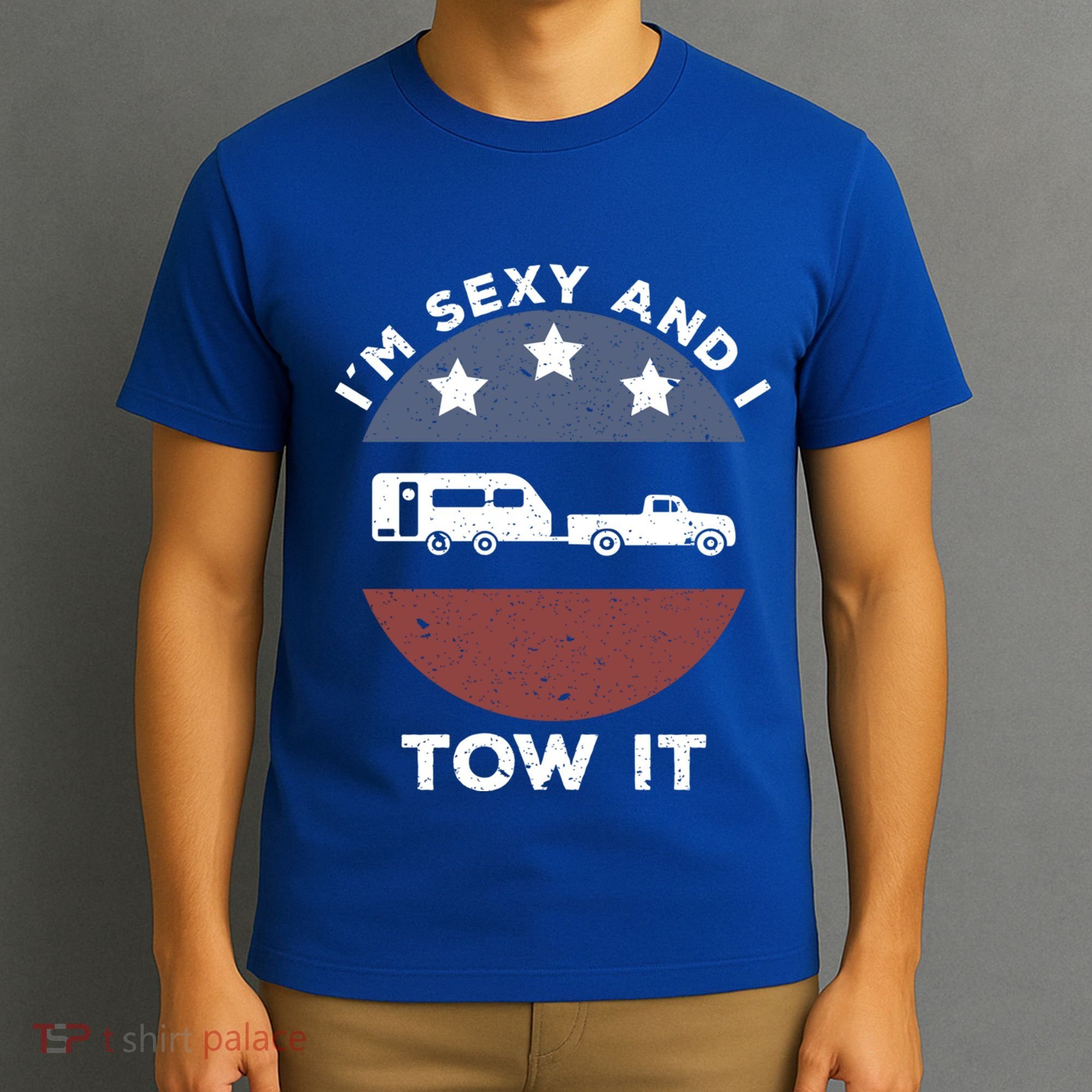 Funny Camping Rv Im Sexy And I Tow It Gift T-Shirt
