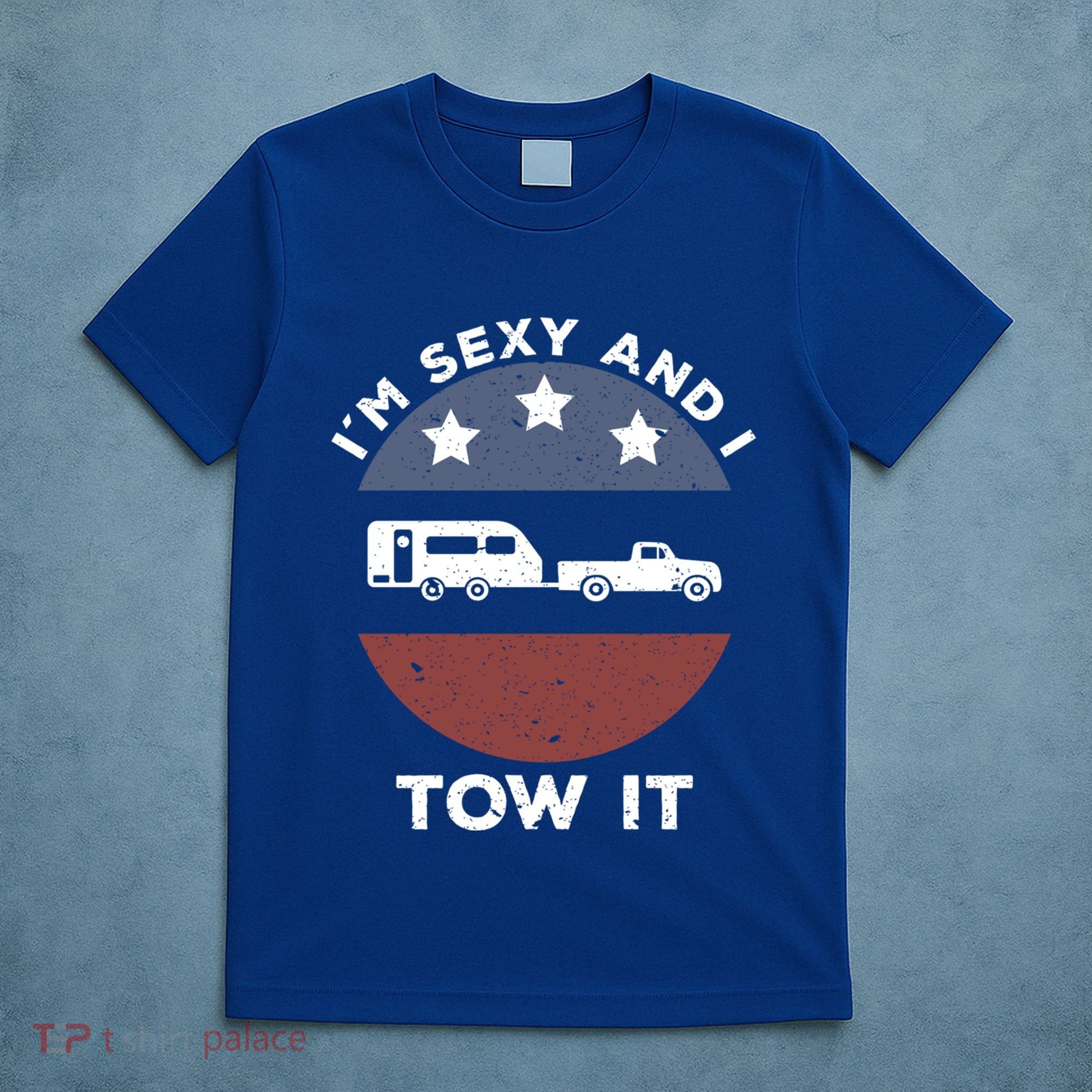Funny Camping Rv Im Sexy And I Tow It Gift T-Shirt