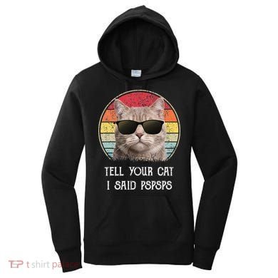 Funny Cat Retro Tell Your Cat I Said Pspsps Women's Hoodie