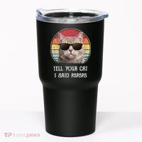 Funny Cat Retro Tell Your Cat I Said Pspsps Tumbler thumb 0