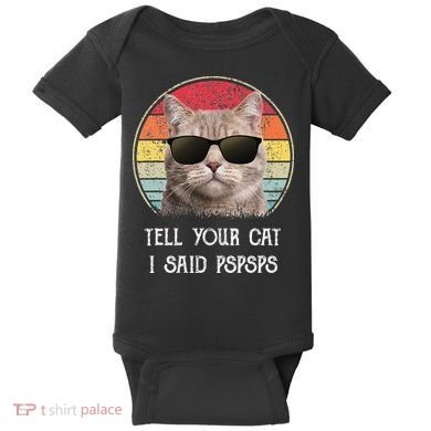Funny Cat Retro Tell Your Cat I Said Pspsps Baby Bodysuit
